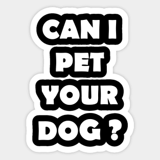 CAN I PET YOUR DOG Sticker